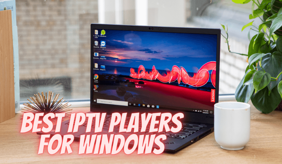 Best IPTV Players for Windows