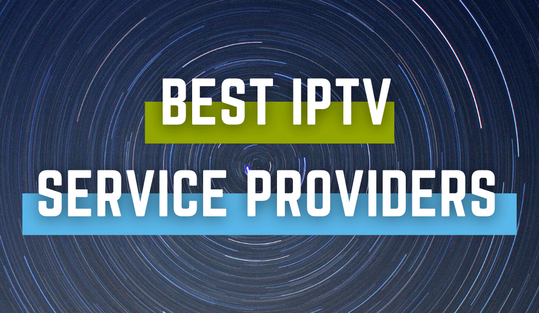 Best IPTV Service Providers