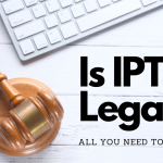 Is IPTV Legal