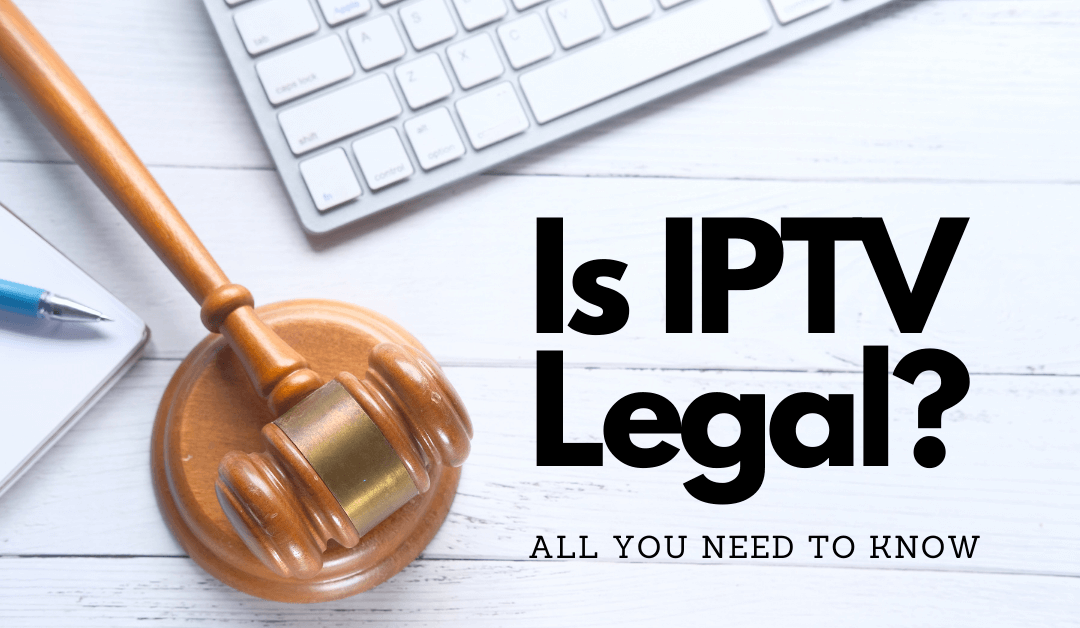 Is IPTV Legal