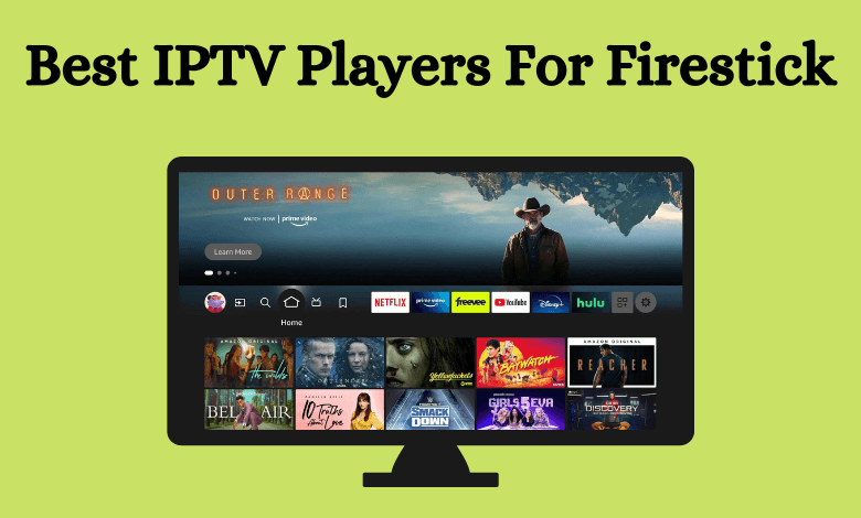 Best IPTV Players For Firestick