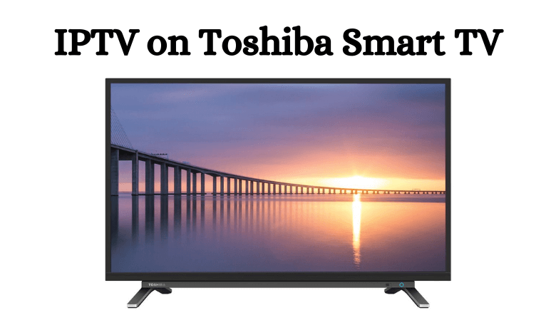 IPTV on Toshiba Smart TV