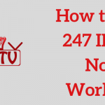 247 IPTV Not Working