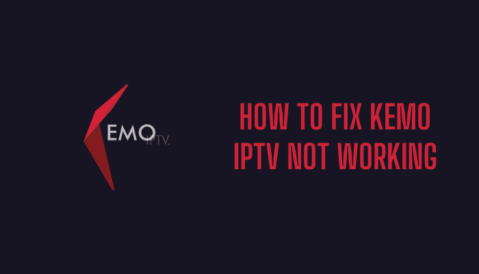 How to Fix Kemo IPTV not working