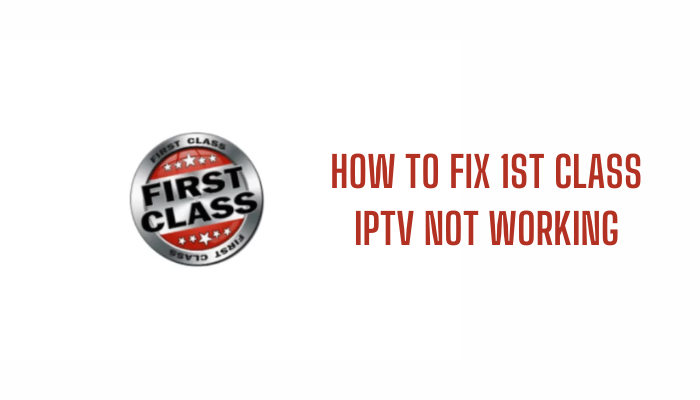 How to Fix 1st Class IPTV Not Working