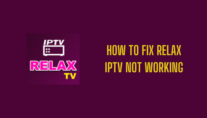 How to Fix Relax IPTV Not Working
