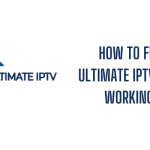 How to Fix Ultimate IPTV not working
