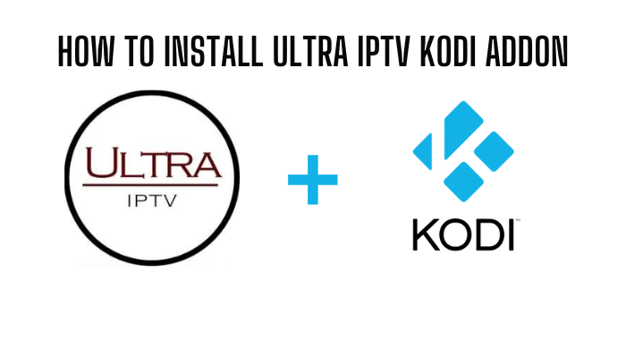How to Install Ultra IPTV Kodi Addon