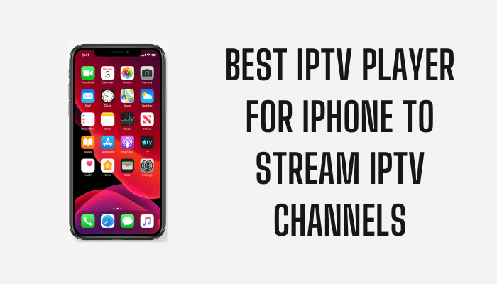 Best IPTV Player for iPhone to Stream IPTV Channels