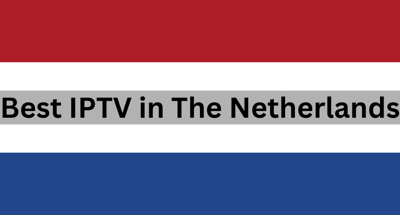 Best IPTV in The Netherlands