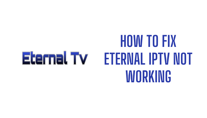 How to Fix Eternal IPTV not Working