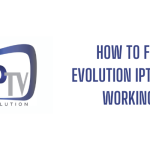 How to Fix Evolution IPTV not Working