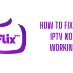 How to Fix Flix IPTV not Working