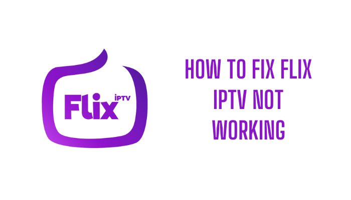How to Fix Flix IPTV not Working