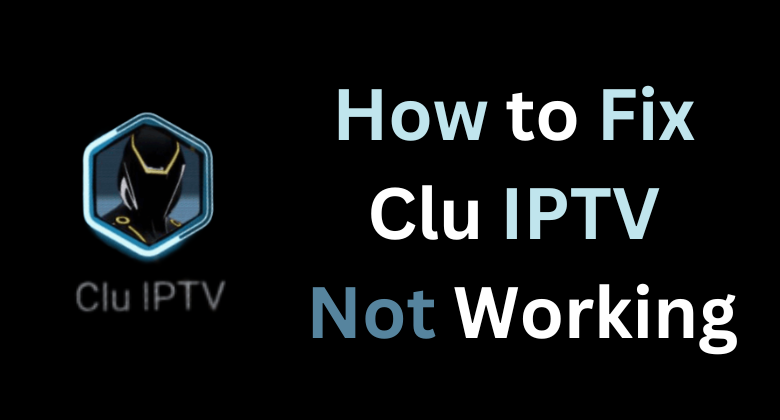 Clu IPTV Not Working