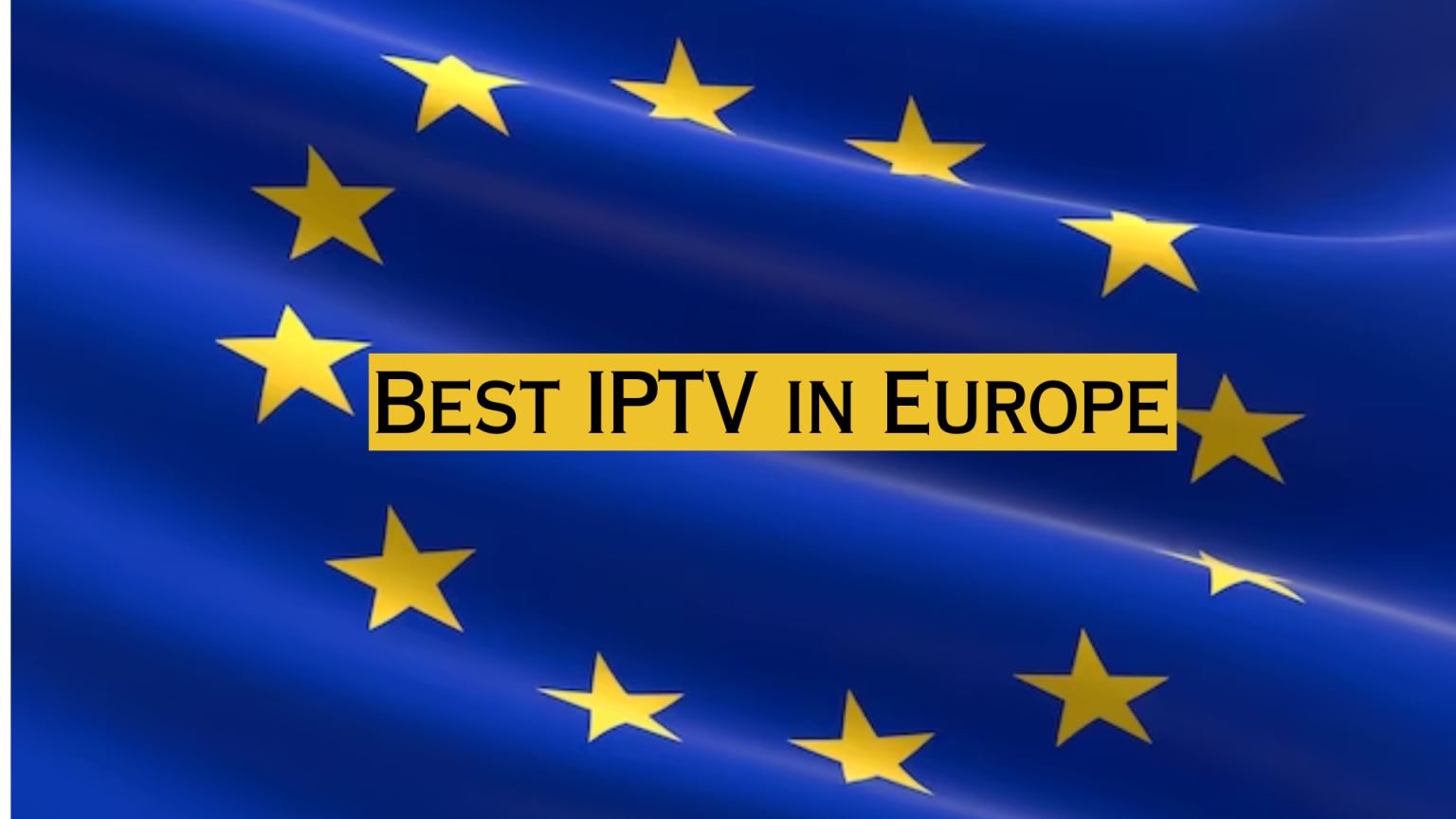 Best IPTV Services in Europe to Stream Live TV & VOD