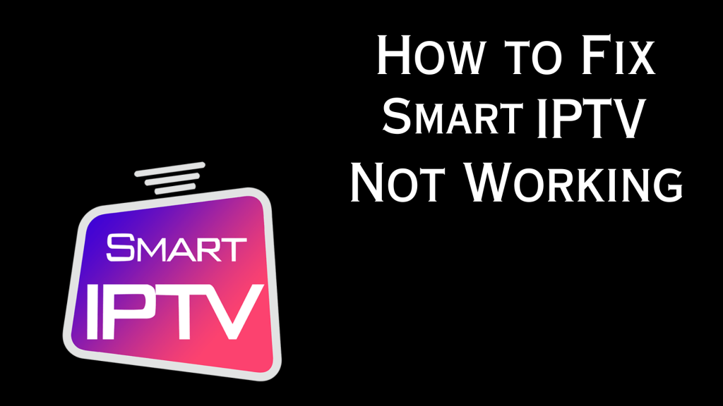 Smart IPTV Not Working