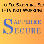 Sapphire Secure IPTV Not Working