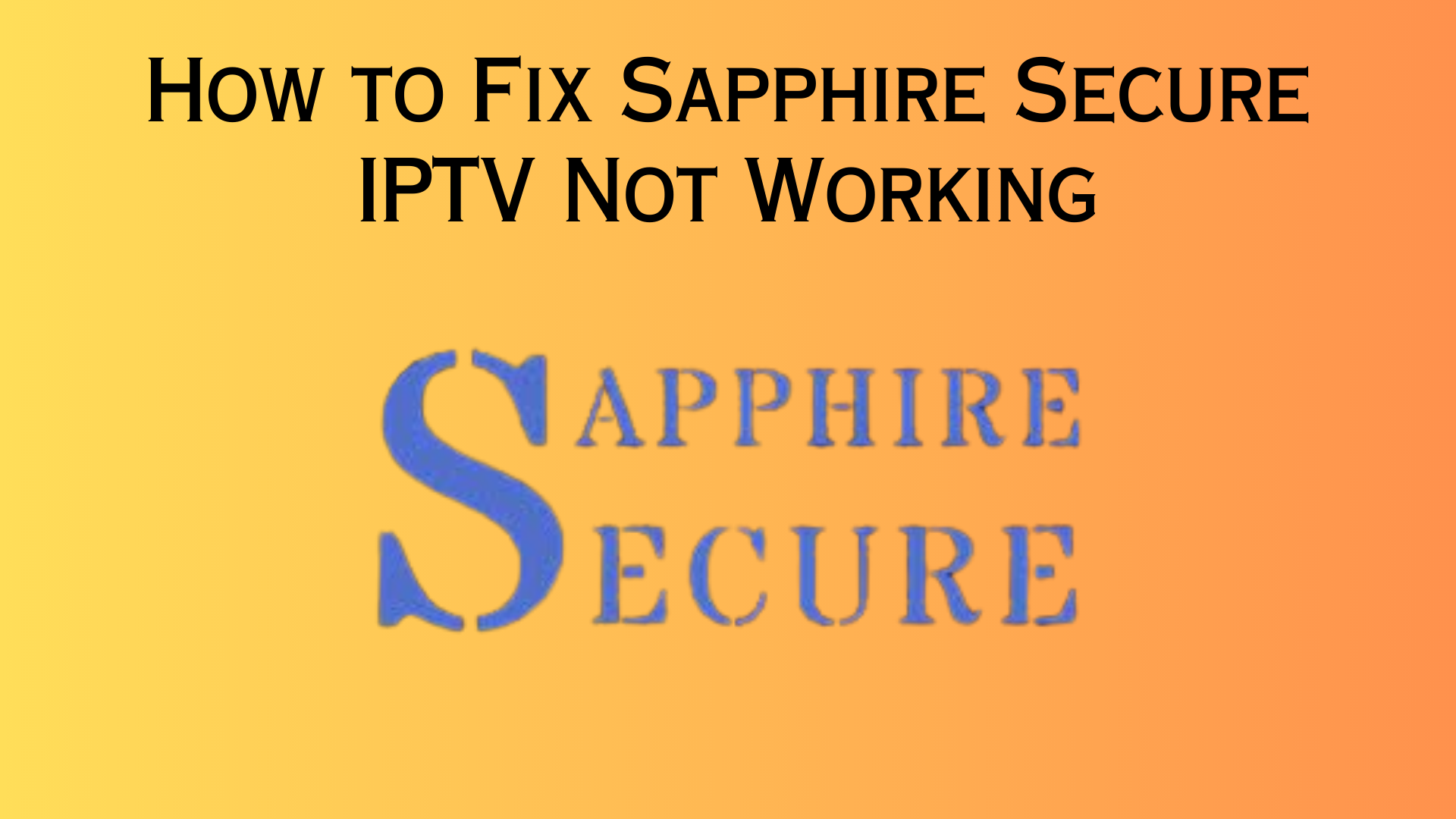 How to Fix Sapphire Secure IPTV Not Working Issue