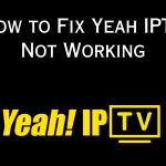 How to Fix Yeah IPTV Not Working