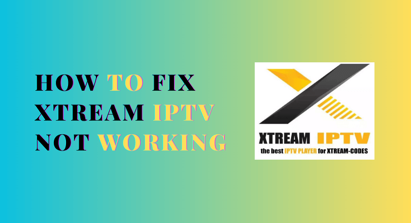 Xtream IPTV Not Working