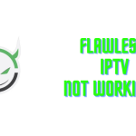 Flawless IPTV Not Working