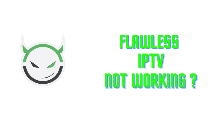 Flawless IPTV Not Working
