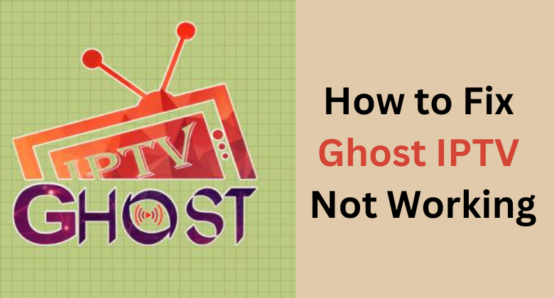 Ghost IPTV not working